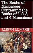 The Books of Maccabees: Containing the Books of 1, 2, 3, and 4 Maccabees