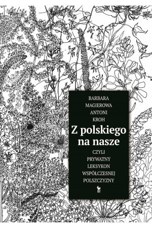 Z polskiego na nasze, czyli prywatny leksykon współczesnej polszczyzny (Hardcover)
