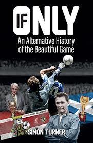 If Only: An Alternative History of the Beautiful Game (Paperback)
