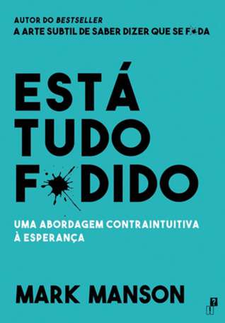 Está Tudo F*dido: Uma Abordagem Contraintuitiva à Esperança