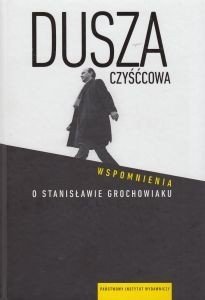 Dusza czyśćcowa. Wspomnienia o Stanisławie Grochowiaku