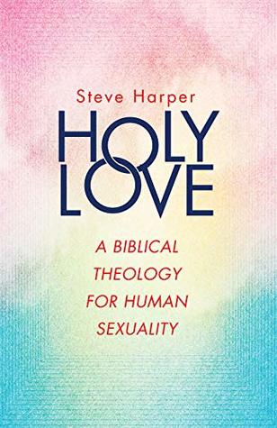 Holy Love: A Biblical Theology for Human Sexuality