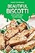 Beautiful Biscotti: How to ...
