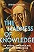 The Madness of Knowledge: On Wisdom, Ignorance and Fantasies of Knowing
