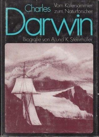 Charles Darwin : vom Käfersammler zum Naturforscher ; Biografie