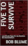 Five to survive : Last-Minute-Tipps für das Bestehen des Deutschabiturs (German Edition)