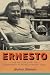 Ernesto: The Untold Story of Hemingway in Revolutionary Cuba