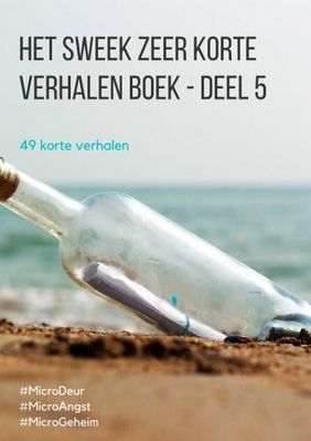 Het Sweek Zeer Korte Verhalen Boek - deel 5 - #MicroDeur, #MicroAngst, #MicroGeheim