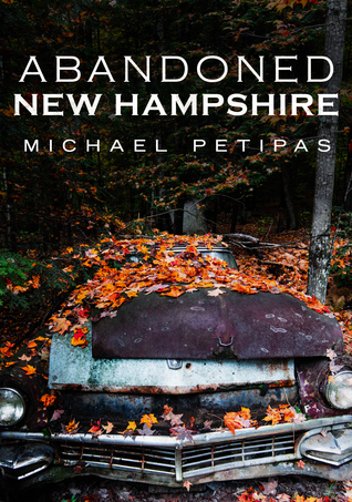 Abandoned New Hampshire (America Through Time)