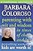 Parenting with Wit and Wisdom: The Pocket Guide To The Writings Of Barbara Coloroso