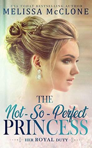 The Not-So-Perfect Princess (Her Royal Duty #3)