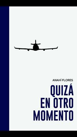 Tapa de Quizá en otro momento (Anahí Flores)