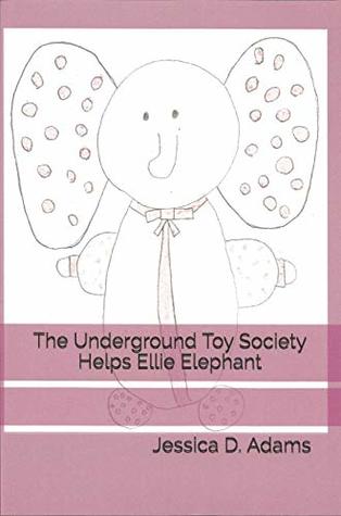 The Underground Toy Society Helps Ellie Elephant (Kindle Edition)