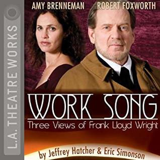 Work Song: Three Views of Frank Lloyd Wright