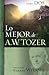 Lo Mejor de A.W. Tozer, Libro dos by A.W. Tozer