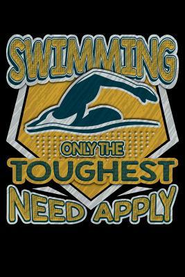 Swimming Only The Toughest Need Apply: 100 page Blank lined 6 x 9 Sport Lover journal to jot down your ideas and notes