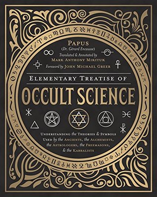 Elementary Treatise of Occult Science: Understanding the Theories and Symbols Used by the Ancients, the Alchemists, the Astrologers, the Freemasons, and the Kabbalists (Hardcover)