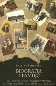 Biografia i pamięć. Na przykładzie pokoleniowego doświadczenia ocalonych z Zagłady