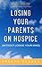 Losing Your Parents On Hospice