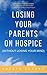 Losing Your Parents On Hospice by Cheryl  Clarke