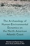 The Archaeology of Human-Environmental Dynamics on the North American Atlantic Coast (Society and Ecology in Island and Coastal Archaeology)