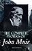 The Complete Works of John Muir (Illustrated Edition) by John Muir