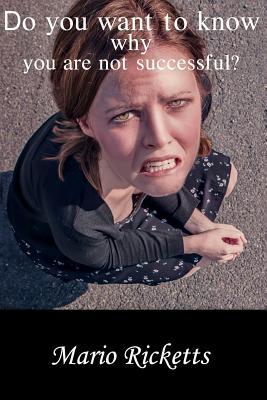 Do you want to know why you are not successful?: (Read this eBook and get the answers. You can do it, "yes, you can.")