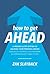 How to Get Ahead: A Proven 6-Step System to Unleash Your Personal Brand and Build a World-Class Network so Opportunities Come to You