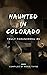 Haunted In Colorado (Truly ...