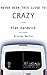 Never Been This Close To Crazy by Alan Hardwick