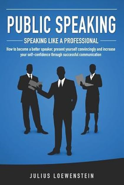 PUBLIC SPEAKING - Speaking like a Professional: How to become a better speaker, present yourself convincingly and increase your self-confidence through successful communication