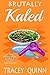 Brutally Kaled by Tracey Quinn