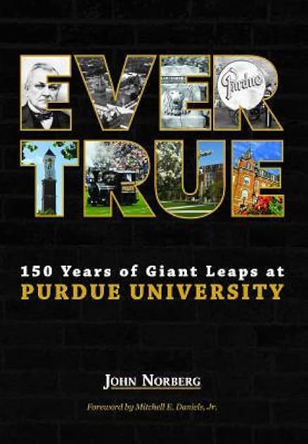 Ever True: 150 Years of Giant Leaps at Purdue University (The Founders Series)