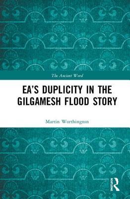 Ea’s Duplicity in the Gilgamesh Flood Story