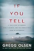 If You Tell: A True Story of Murder, Family Secrets, and the Unbreakable Bond of Sisterhood