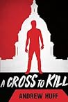 A Cross to Kill by Andrew  Huff