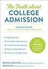 The Truth about College Admission by Brennan E Barnard The Truth about College Admission by Brennan E Barnard