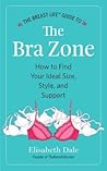 The Breast Life™ Guide to The Bra Zone: How to Find Your Ideal Size, Style, and Support The Breast Life™ Guide to The Bra Zone: How to Find Your Ideal Size, Style, and Support