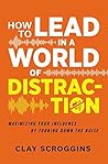 Book cover for How to Lead in a World of Distraction: Four Simple Habits for Turning Down the Noise