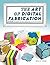 The Art of Digital Fabrication: STEAM Projects for the Makerspace and Art Studio