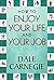 How to Enjoy Your Life and Your Job by Dale Carnegie