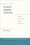 Ethics Under Capital: MacIntyre, Communication, and the Culture Wars (Political Theory and Contemporary Philosophy) Ethics Under Capital: MacIntyre, Communication, and the Culture Wars (Political Theory and Contemporary Philosophy)