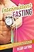 Intermittent Fasting: Burn ...