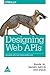 DESIGNING WEB APIS BUILDING APIS THAT DEVELOPERS LOVE