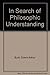 In Search of Philosophic Understanding