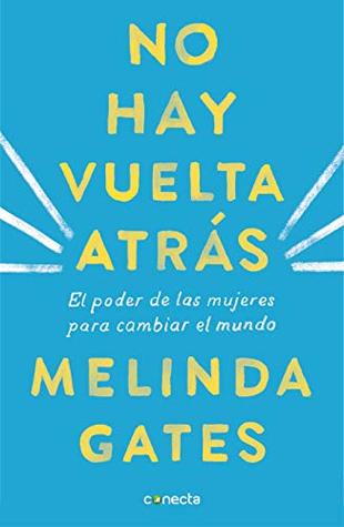 Portada de No hay vuelta atrás: El poder de las mujeres para cambiar el mundo, de Melinda French Gates