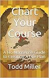 Chart Your Course: A No Nonsense Guide to Creating A Life Plan