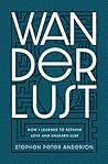 Wanderlust: How I Learned to Rethink Love and Unlearn Lust