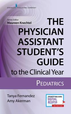 The Physician Assistant Student’s Guide to the Clinical Year: Pediatrics: With Free Online Access! (Paperback)