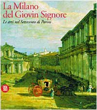 La Milano del Giovin Signore: Le arti nel Settecento di Parini (Hardcover)